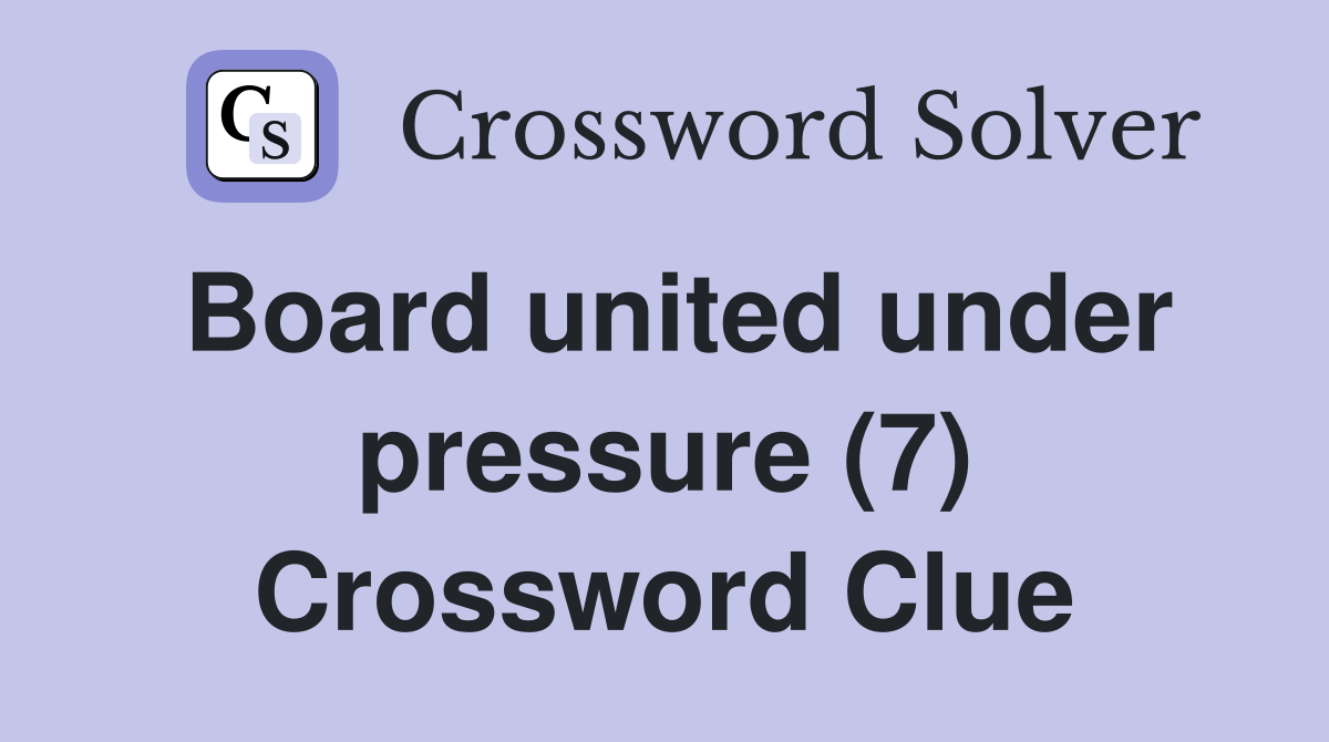 Board united under pressure (7) - Crossword Clue Answers - Crossword Solver